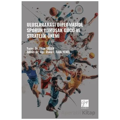 Uluslararası Diplomaside Sporun Yumuşak Gücü ve Stratejik Önemi - İlhan Gözen - Gazi Kitabevi