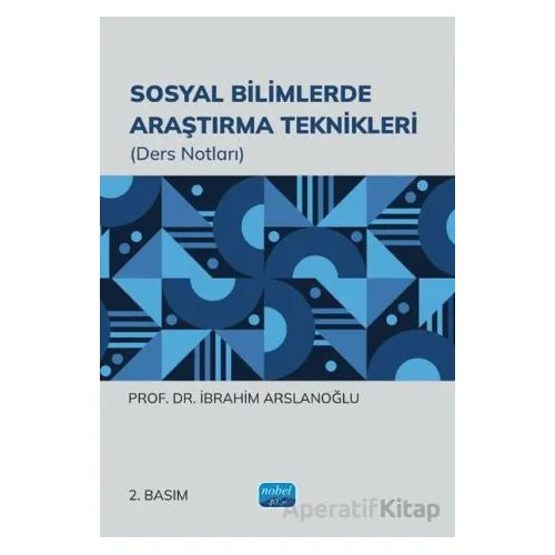 Sosyal Bilimlerde Araştırma Teknikleri - İbrahim Arslanoğlu - Nobel Akademik Yayıncılık