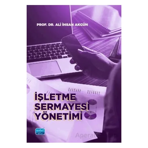 İşletme Sermayesi Yönetimi - Ali İhsan Akgün - Nobel Akademik Yayıncılık