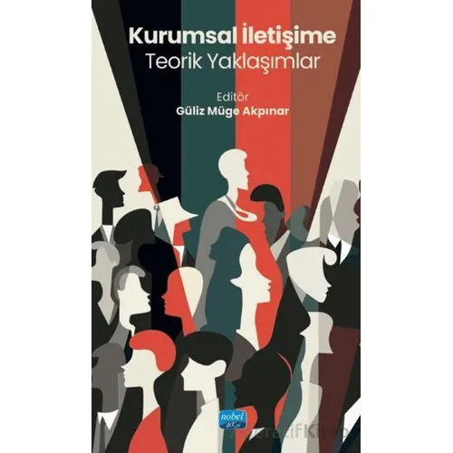 Kurumsal İletişime Teorik Yaklaşımlar - Kolektif - Nobel Akademik Yayıncılık