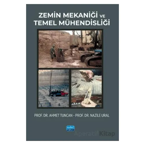 Zemin Mekaniği ve Temel Mühendisliği - Nazile Ural - Nobel Akademik Yayıncılık
