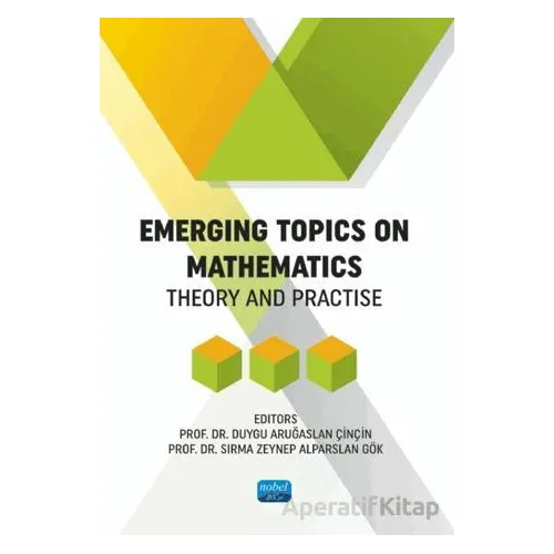 Emergins Topics On Mathematics - Theory and Practise - Kolektif - Nobel Akademik Yayıncılık