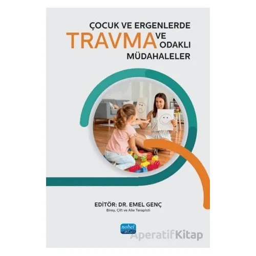 Çocuk ve Ergenlerde Travma ve Travma Odaklı Müdahaleler - Kolektif - Nobel Akademik Yayıncılık