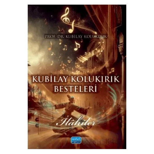Kubilay Kolukırık Besteleri - Kubilay Kolukırık - Nobel Akademik Yayıncılık