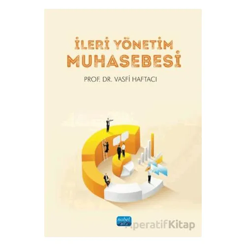 İleri Yönetim Muhasebesi - Vasfi Haftacı - Nobel Akademik Yayıncılık