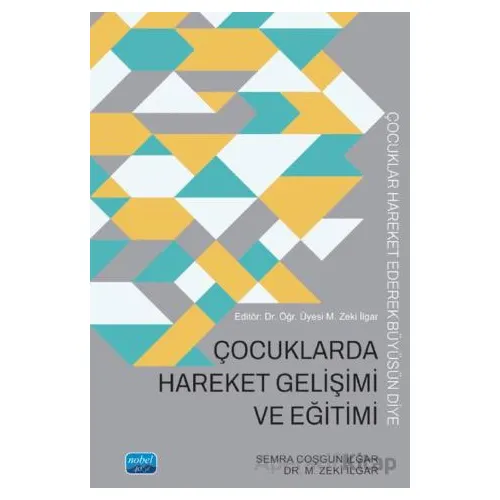 Çocuklarda Hareket Gelişimi ve Eğitimi - M. Zeki İlgar - Nobel Akademik Yayıncılık