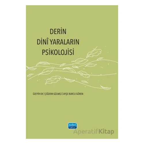 Derin Dinî Yaraların Psikolojisi - Üzeyir Ok - Nobel Akademik Yayıncılık