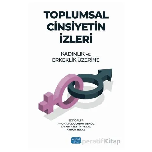 Toplumsal Cinsiyetin İzleri: Kadınlık ve Erkeklik Üzerine - Kolektif - Nobel Akademik Yayıncılık