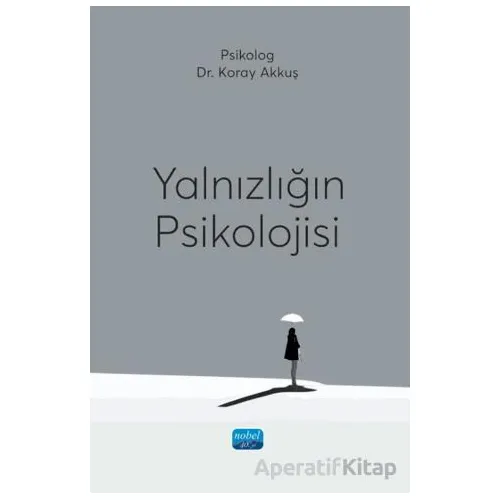 Yalnızlığın Psikolojisi - Koray Akkuş - Nobel Akademik Yayıncılık