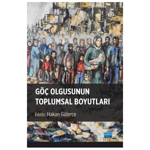 Göç Olgusunun Toplumsal Boyutları - Kolektif - Nobel Akademik Yayıncılık