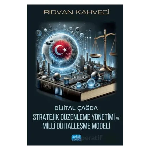Dijital Çağda Stratejik Düzenleme Yönetimi ve Millî Dijitalleşme Modeli