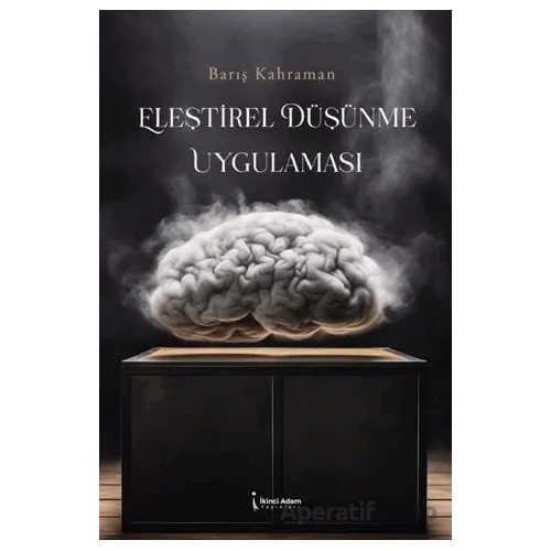 Eleştirel Düşünme Uygulaması - Barış Kahraman - İkinci Adam Yayınları