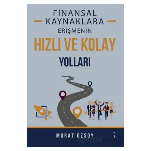 Finansal Kaynaklara Erişmenin Hızlı ve Kolay Yolları - Murat Özsoy - İkinci Adam Yayınları