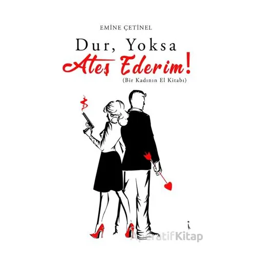 Dur, Yoksa Ateş Ederim! - Emine Çetinel - İkinci Adam Yayınları