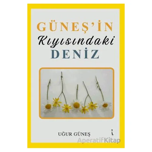 Güneşin Kıyısındaki Deniz - Uğur Güneş - İkinci Adam Yayınları