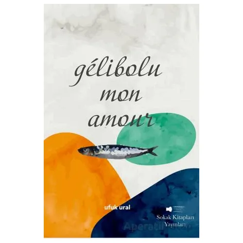 Gélibolu Mon Amour - Ufuk Ural - Sokak Kitapları Yayınları