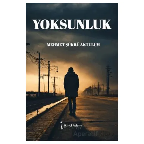 Yoksunluk - Mehmet Şükrü Aktulum - İkinci Adam Yayınları