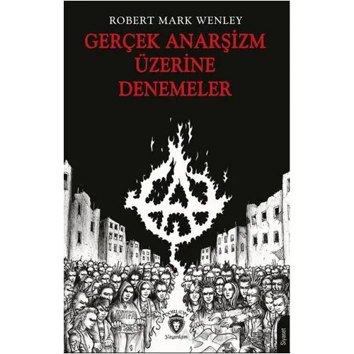 Gerçek Anarşizm Üzerine Denemeler - Robert Mark Wenley - Dorlion Yayınları