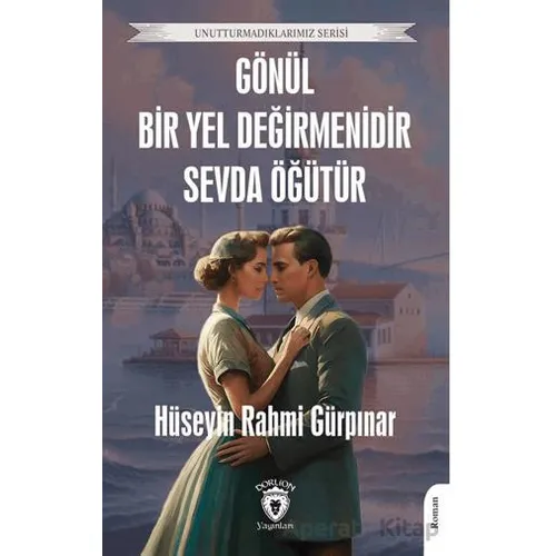 Gönül Bir Yel Değirmenidir Sevda Öğütür - Hüseyin Rahmi Gürpınar - Dorlion Yayınları