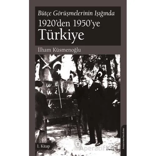 Bütçe Görüşmelerinin Işığında 1920’den 1950’ye Türkiye 1.Kitap