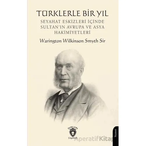 Türklerle Bir Yıl - Warington Wilkinson Smyth Sir - Dorlion Yayınları