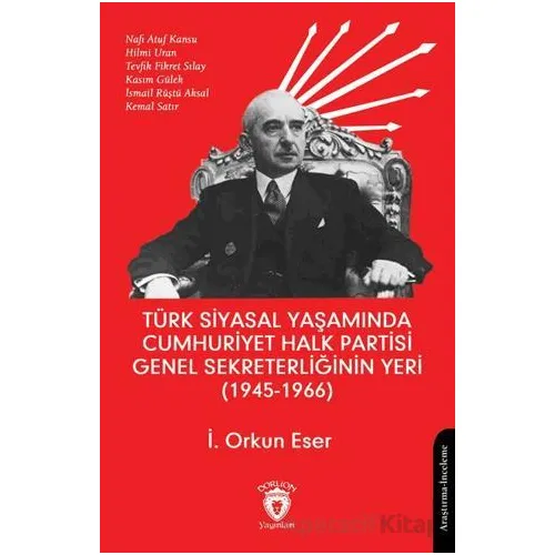 Türk Siyasal Yaşamında Cumhuriyet Halk Partisi Genel Sekreterliğinin Yeri (1945 - 1966)