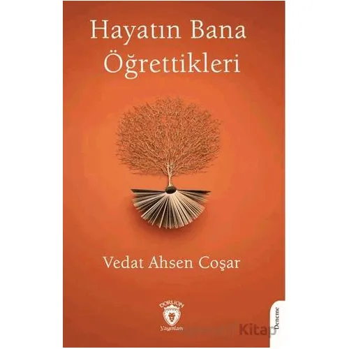 Hayatın Bana Öğrettikleri - Vedat Ahsen Coşar - Dorlion Yayınları