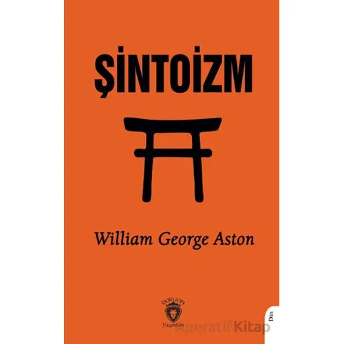 Şintoizm - William George Aston - Dorlion Yayınları