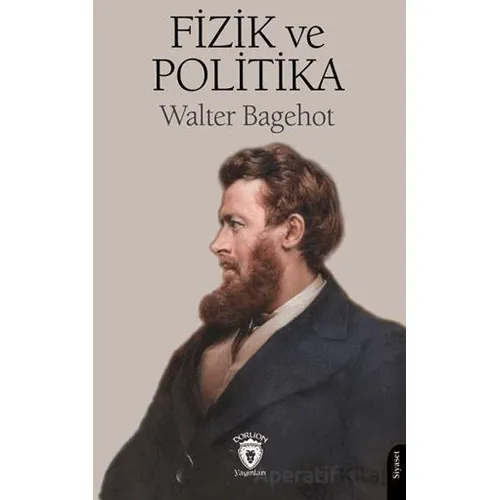 Fizik ve Politika - Walter Bagehot - Dorlion Yayınları