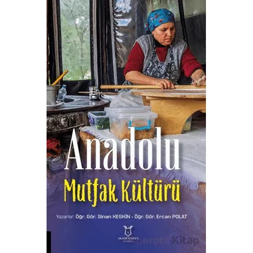 Anadolu Mutfak Kültürü - Sinan Keskin - Akademisyen Kitabevi