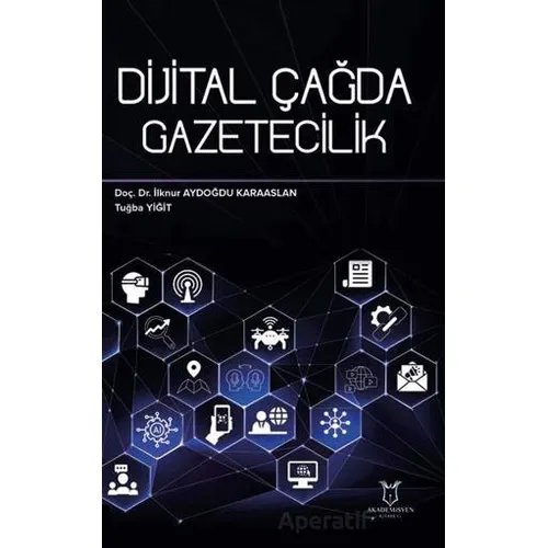 Dijital Çağda Gazetecilik - Tuğba Yiğit - Akademisyen Kitabevi