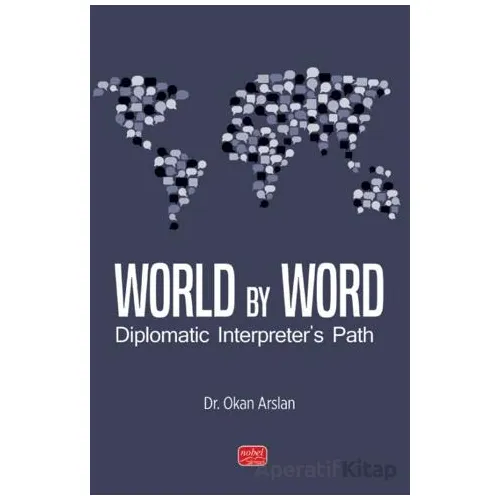 World By Word Diplomatic Interpreter’s Path - Okan Arslan - Nobel Bilimsel Eserler