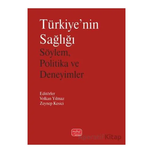Türkiyenin Sağlığı-Söylem, Politika ve Deneyimler - Kolektif - Nobel Bilimsel Eserler