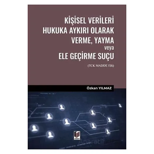 Kişisel Verileri Hukuka Aykırı Olarak Verme, Yayma veya Ele Geçirme Suçu (TCK Madde 136)