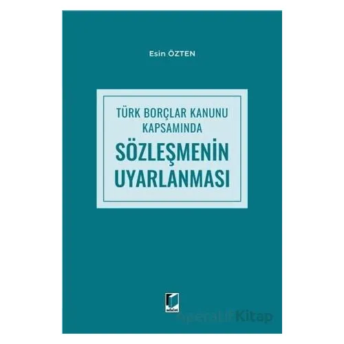 Türk Borçlar Kanunu Kapsamında Sözleşmenin Uyarlanması - Esin Özten - Adalet Yayınevi