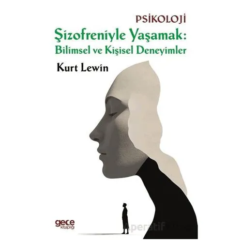 Şizofreniyle Yaşamak: Bilimsel ve Kişisel Deneyimler - Kurt Lewin - Gece Kitaplığı