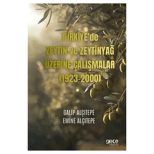 Türkiye’de Zeytin ve Zeytinyağ Üzerine Çalışmalar (1923-2000) - Emine Alçıtepe - Gece Kitaplığı