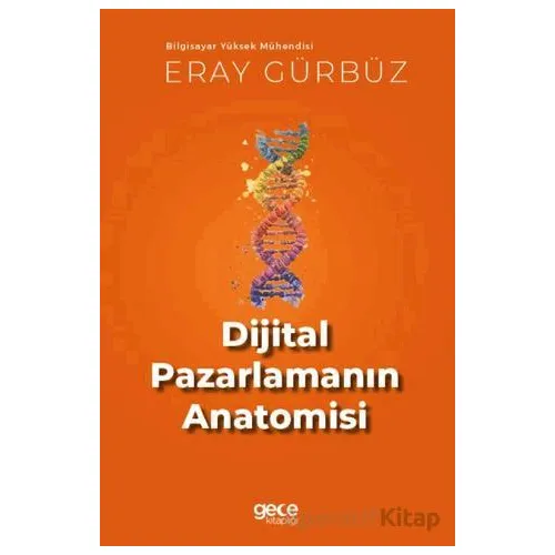 Dijital Pazarlamanın Anatomisi - Eray Gürbüz - Gece Kitaplığı