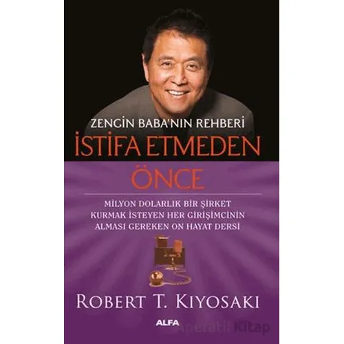 Zengin Babanın Rehberi İstifa Etmeden Önce - Robert T. Kiyosaki - Alfa Yayınları