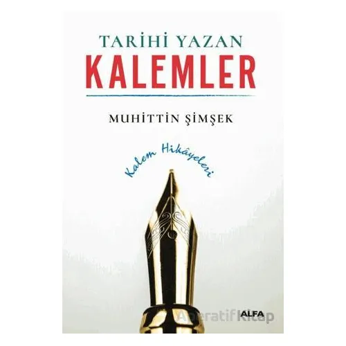 Tarihi Yazan Kalemler - Muhittin Şimşek - Alfa Yayınları