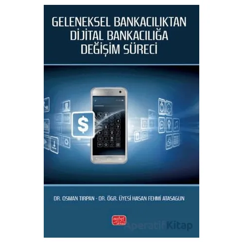Geleneksel Bankacılıktan Dijital Bankacılığa Değişim Süreci - Osman Tırpan - Nobel Bilimsel Eserler