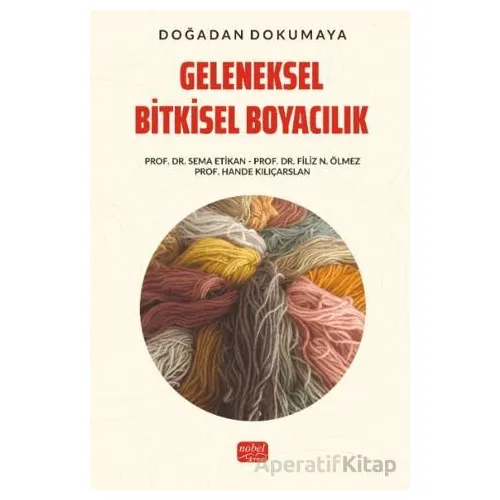 Doğadan Dokumaya Geleneksel Bitkisel Boyacılık - Sema Etikan - Nobel Bilimsel Eserler