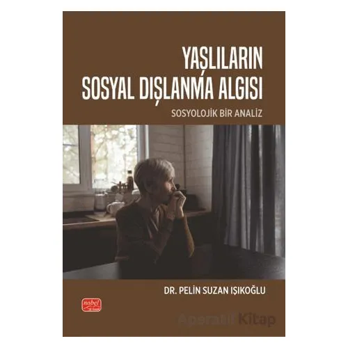 Yaşlıların Sosyal Dışlanma Algısı - Sosyolojik Bir Analiz