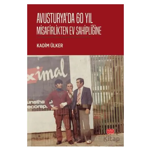 Avusturyada 60 Yıl - Misafirlikten Ev Sahipliğine - Kadim Ülker - Nobel Bilimsel Eserler
