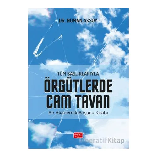 Tüm Başlıklarıyla Örgütlerde Cam Tavan - Numan Aksoy - Nobel Bilimsel Eserler