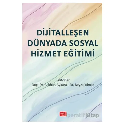 Dijitalleşen Dünyada Sosyal Hizmet Eğitimi - Kolektif - Nobel Bilimsel Eserler