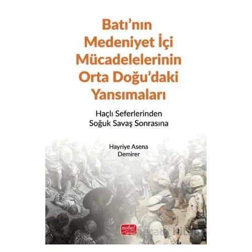 Batı’nın Medeniyet İçi Mücadelelerinin Orta Doğu’daki Yansımaları - Haçlı Seferlerinden Soğuk Savaş