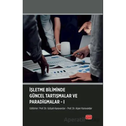 İşletme Biliminde Güncel Tartışmalar ve Paradigmalar-I - Kolektif - Nobel Bilimsel Eserler