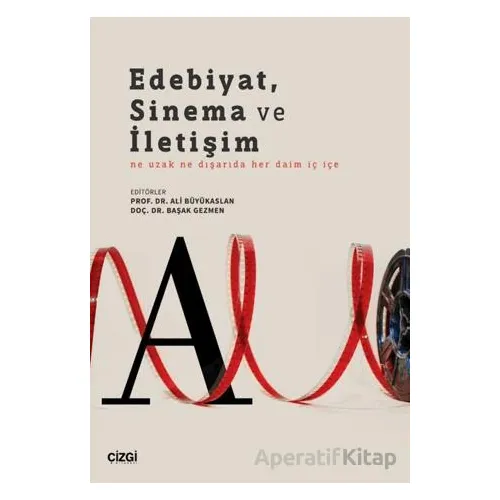 Edebiyat, Sinema ve İletişim Ne Uzak Ne Dışarıda Her Daim İç İçe