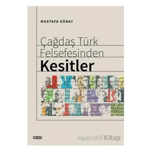 Çağdaş Türk Felsefesinden Kesitler - Mustafa Günay - Çizgi Kitabevi Yayınları